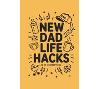 New Dad Life Hacks: What to Expect Dad Version: 3