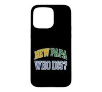 New Dad New Papa Who Dis Expecting Father Case for iPhone 15 Pro Max