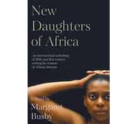 New Daughters of Africa: An International Anthology of Writing by Women of African Descent: 2