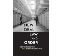 New Deal Law and Order: How the War on Crime Built the Modern Liberal State