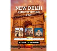 NEW DELHI GUIDE TOURISTIQUE 2026: Explorer Le cœur de l'Inde en toute simplicité