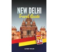 NEW DELHI TRAVEL GUIDE 2026: Historical Monuments, Street Food Tours, and Must-Visit Markets in India’s Dynamic Capital