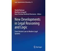 New Developments in Legal Reasoning and Logic: From Ancient Law to Modern Legal Systems: 23 (Logic, Argumentation & Reasoning, 23)