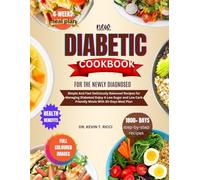 NEW DIABETIC COOKBOOK FOR THE NEWLY DIAGNOSED: Simple And Fast Delicious Balanced Recipes for Managing Diabetes| Enjoy A Low Sugar and Low Carb Friendly Meals With 30-Days Meal Plan