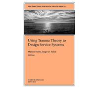 New Directions for Mental Health Services, Using Trauma Theory to Design Service Systems, No. 89 Spring 2001 (J-B MHS Single Issue Mental Health ... for Mental Health Services, Number 89