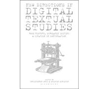 New Directions in Digital Textual Studies : Book History, Scholarly Editing and Curation in Conversation