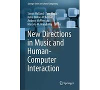 New Directions in Music and Human-Computer Interaction (Springer Series on Cultural Computing)