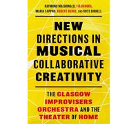 New Directions in Musical Collaborative Creativity : The Glasgow Improvisers Orchestra and the Theater of Home