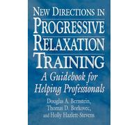 New Directions in Progressive Relaxation Training: A Guidebook for Helping Professionals