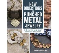 New Directions in Punched Metal Jewelry: 20 Clever and Easy Stamped Projects