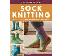 New Directions in Sock Knitting : 18 Innovative Designs Knitted From Every Which Way