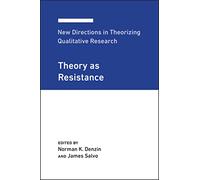 New Directions in Theorizing Qualitative Research: Theory As Resistance: 3