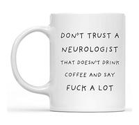 New Don't Trust A Neurologist That Doesn T Drink Coffee and Say Fuck A Lot Neurologist Mug Neurologist Gift Funny Coworker Gift Coffe Mug White 11 Oz