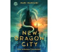 New Dragon City - Ein Junge. Ein Drache. Eine v, Mancusi, Kobele.
