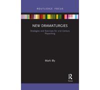 New Dramaturgies : Strategies and Exercises for 21st Century Playwriting