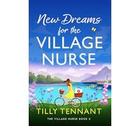 New Dreams for the Village Nurse: A totally gorgeous feel-good romance