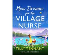 New Dreams for the Village Nurse : A totally gorgeous feel-good romance
