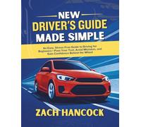 NEW DRIVER'S GUIDE MADE SIMPLE: An Easy, Stress-Free Guide to Driving for Beginners-Pass Your Test, Avoid Mistakes, and Gain Confidence Behind the Wheel