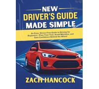 NEW DRIVER'S GUIDE MADE SIMPLE: An Easy, Stress-Free Guide to Driving for Beginners-Pass Your Test, Avoid Mistakes, and Gain Confidence Behind the Wheel (STRESS-FREE INSTRUCTIONAL HANDBOOK)