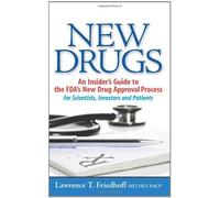New Drugs: An Insider's Guide to the FDA's New Drug Approval Process for Scientists, Investors and P: Written by Lawrence T. Friedhoff MD, 2009 Edition, Publisher: BookSurge Publishing [Paperback]