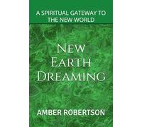New Earth Dreaming: A Celestial Guide to Creating Your Heaven on Earth