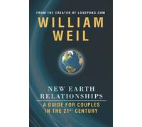 New Earth Relationships: A Guide For Couples In The 21st Century
