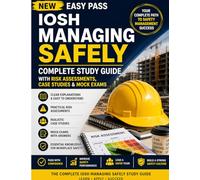 NEW EASY PASS IOSH MANAGING SAFELY: Complete Study Guide with Risk Assessments, Case Studies & Mock Exams (Health and Safety at Work)
