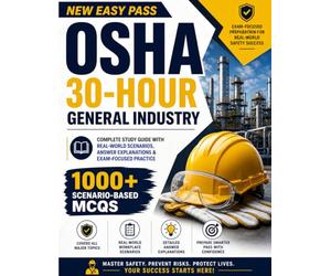 New Easy Pass OSHA 30-Hour General Industry: 1000+ Scenario-Based MCQs for Certification Success: Complete Study Guide with Real-World Scenarios, ... Practice (Health and Safety at Work)