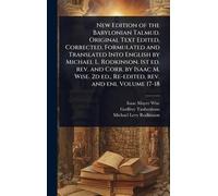 New Edition of the Babylonian Talmud. Original Text Edited, Corrected, Formulated and Translated Into English by Michael L. Rodkinson. 1st ed. rev. ... 2d ed., Re-edited, rev. and enl Volume 17-18