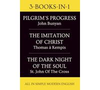 NEW EDITION: PILGRIM'S PROGRESS By John Bunyan + THE IMITATION OF CHRIST By Thomas à Kempis + DARK NIGHT OF THE SOUL By St. John Of The Cross - All ... (Inc. Original 'Pilgrim's Progress' Text)