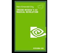 New Emerald City：Inside NVIDIA’s AI Magical Revolution