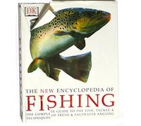 New Encyclopedia of Fishing: The Complete Guide to the Fish, Tackle & Techniques of Fresh & Saltwater Angling