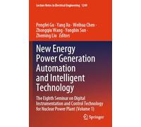 New Energy Power Generation Automation and Intelligent Technology: The Eighth Seminar on Digital Instrumentation and Control Technology for Nuclear ... Notes in Electrical Engineering, 1249)