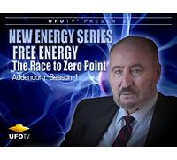 New Energy Series - Free Energy - The Race to Zero Point Addendum