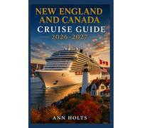NEW ENGLAND AND CANADA TRAVEL GUIDE 2026-2027: How to Choose Cruise Lines, Plan an Itinerary, Save Money, Explore Top Ports and Avoid Common Mistakes (Ultimate Cruise & Hiking Adventure Series)