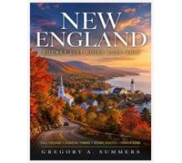 NEW ENGLAND BUCKET LIST 2026-2027: Full-Color Edition: 150 Unforgettable Experiences, Fall Foliage, Coastal Towns, Scenic Routes & Hidden Gems Across All Six New England States