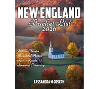New England Bucket List 2026 (Full-Colour): 101 Must-See Destinations, Insider Tips, and Seasonal Secrets for Planning Your Dream Trip
