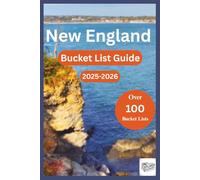 NEW ENGLAND BUCKET LIST GUIDE 2025-2026: Over 100 destinations and fun activities for exploring Massachusetts, Maine, Vermont, Connecticut, New Hampshire and Rhode Island (Over 100 ways to Explore)