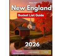 New England Bucket List Guide 2026: Discover Themed Adventures, Road Trips & Scenic Drives Across Massachusetts, Maine, Vermont, New Hampshire, Rhode ... Maps & Pictures (The Guide & Go Series)