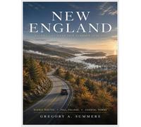 NEW ENGLAND BUCKET LIST ROAD TRIP PLANNER 2026-2027: Full-Color Edition: Scenic Routes, Fall Foliage, Coastal Towns, Hidden Gems, Historic Villages & Realistic Itineraries Across All Six States