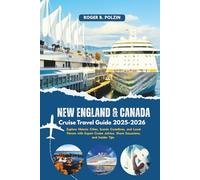 New England & Canada Cruise Travel Guide 2025-2026: Explore Historic Cities, Scenic Coastlines, and Local Flavors with Expert Cruise Advice, Shore Excursions, and Insider Tips