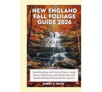 New England Fall Foliage Guide 2026: Travel Roadmap with Scenic Drives, Coastal Towns, Lighthouses, and Hiking Trails with Detailed Weekend Itineraries for Autumn Travelers. (EasyTravel Guides)