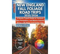 New England Fall Foliage Road Trips 2025/2026: A Scenic Travel Guide to Vermont, New Hampshire, and Maine Autumn Drives with Maps and Insider Tips (Local Voyager X-p)