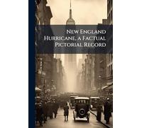 New England Hurricane, a Factual Pictorial Record
