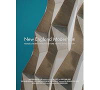 New England Modernism: Revolutionary Architecture in the 20th Century