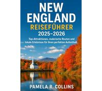 New England Reiseführer 2025-2026: Top-Attraktionen, malerische Routen und lokale Erlebnisse für Ihren perfekten Aufenthalt