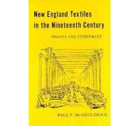 New England Textiles in the Nineteenth Century : Profits and Investment