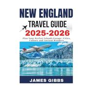 NEW ENGLAND TRAVEL GUIDE 2025-2026: Discover the Best of Massachusetts, Rhode Island Scenic Drives and Must-See Attractions for Every Season