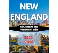 NEW ENGLAND TRAVEL GUIDE 2025-2026: Exploring the beauty of Maine, New Hampshire, Vermont, Massachusetts, Rhode Island, and Connecticut.