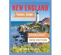 New England Travel Guide 2026/2027 (New Edition): Discover Coastal Trails, Autumn Hikes, Lobster Festivals, and Historic Sites in America's Scenic Northeast (With Maps And Itineraries)